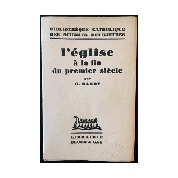1. L'Église à la fin du premier siècle par G. Bardy aux éditions librairie Bloud & Gay 1932
