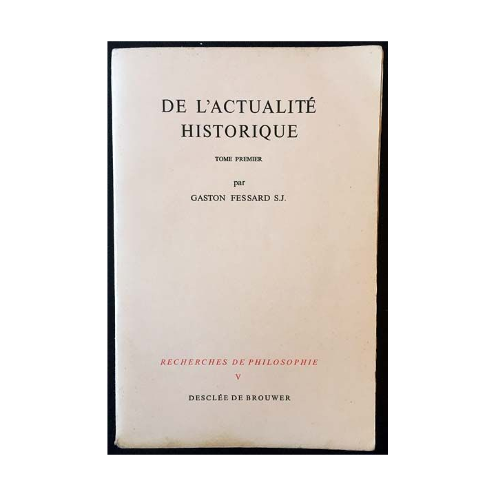 1. De l'actualité historique I. A la recherche d'une méthode de Gaston Fessard aux éditions Desclée de Brouwer