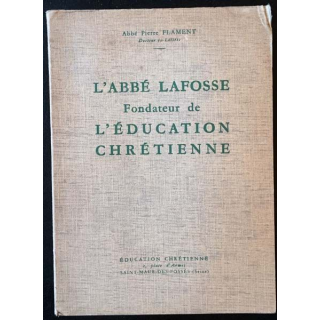 1. L'Abbé Lafosse fondateur de l'éducation chrétienne de Abbé Pierre Flament Edition éducation chrétienne