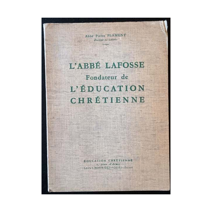 1. L'Abbé Lafosse fondateur de l'éducation chrétienne de Abbé Pierre Flament Edition éducation chrétienne