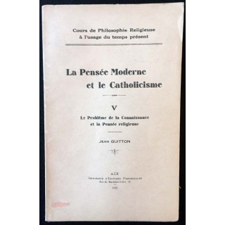 1. La pensée moderne et le catholicisme V Le problème de la connaissance et la pensée religieuse de Jean Guitton