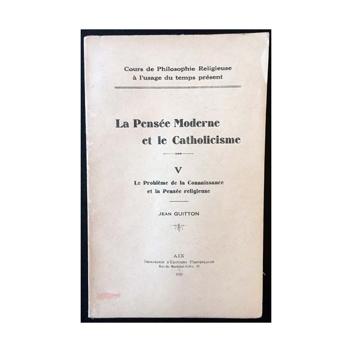 1. La pensée moderne et le catholicisme V Le problème de la connaissance et la pensée religieuse de Jean Guitton
