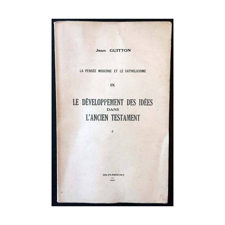 1. La pensée moderne et le catholicisme IX Le développement des idées dans l'ancien testament de Jean Guitton