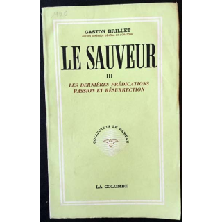 1. Le sauveur III Les dernières prédictions passion et résurrection de Gaston Brillet aux éditions La colombe