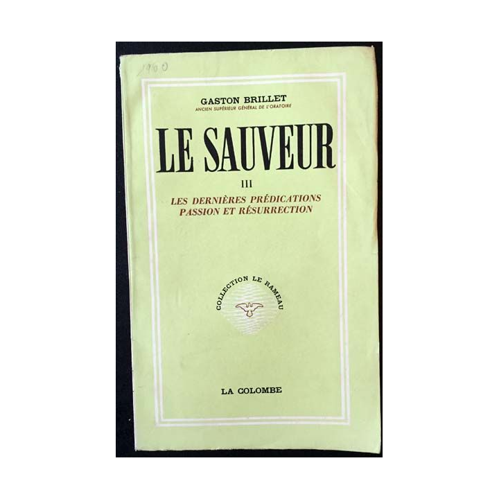 1. Le sauveur III Les dernières prédictions passion et résurrection de Gaston Brillet aux éditions La colombe