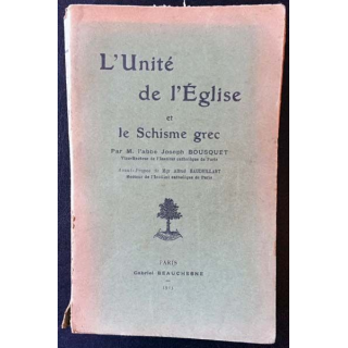 1. L'unité de l'Église et le schisme grec de l'Abbé Joseph Bousquet aux éditions Gabriel Beauchesne 1913