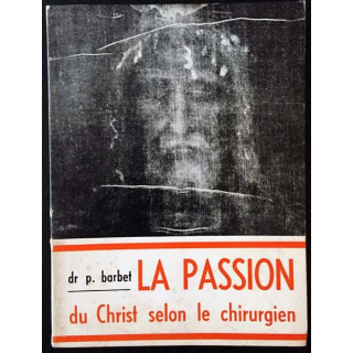 1. La passion du Christ selon le chirurgien du Dr Pierre Barbet aux éditions Apostolat