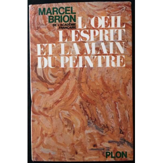 1. L'oeil l'esprit et la main du peintre de Marcel Brion aux éditions Plon