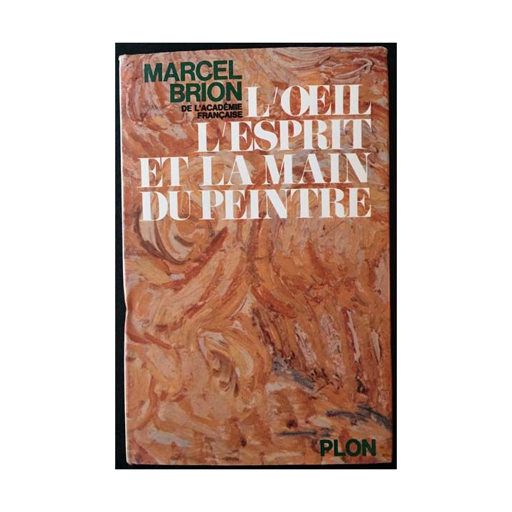 1. L'oeil l'esprit et la main du peintre de Marcel Brion aux éditions Plon