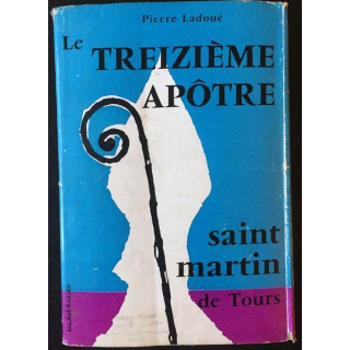 1. Le treizième Apôtre Saint Martin de Tours de Pierre Ladoué aux éditions Mame