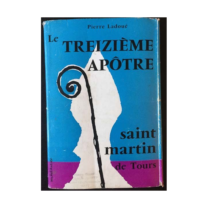 1. Le treizième Apôtre Saint Martin de Tours de Pierre Ladoué aux éditions Mame