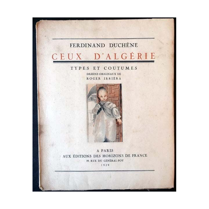 1. Ceux d'Algérie type et coutumes de Ferdinand Duchêne aux éditions des Horizons de France 1929
