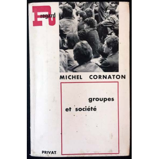 1. Groupes et société initiation à la psychosociologie de Michel Cornaton aux éditions Privat