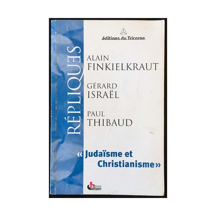 1. Répliques - Judaïsme et christianisme de Alain Finkielkraut, Gérard Israël et Paul Thibaud aux éditions du Tricorne