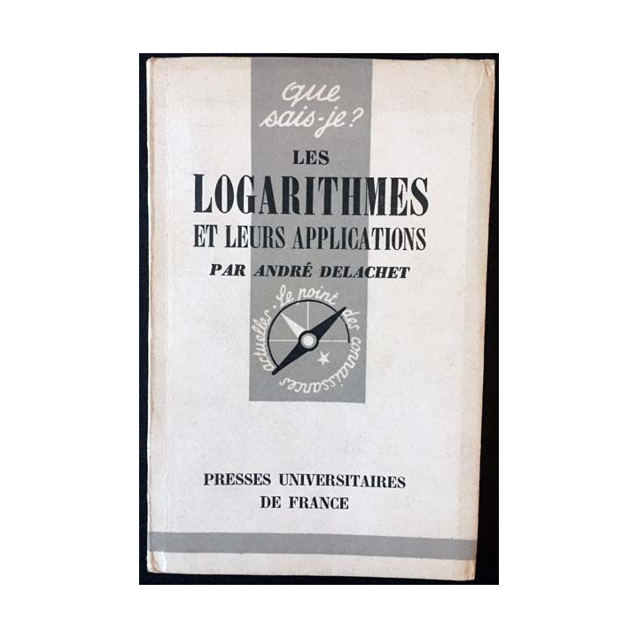 1. N°850 Que sais je ? Les logarithmes et leurs applications de André Delachet aux éditions Presses universitaires de France