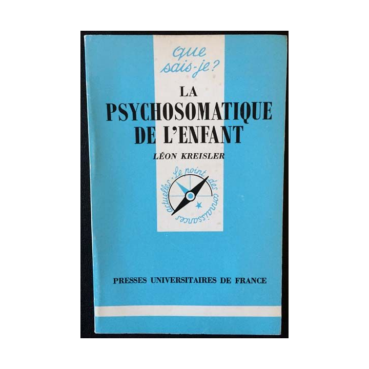 1. N°1669 Que sais je ? La psychosomatique de l'enfant de Léon Kreisler aux éditions Presses universitaires de France