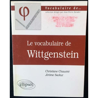 1. Le vocabulaire de Wittgenstein de Christiane Chauviré et Jérôme Sackur aux éditions ellipses