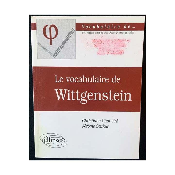 1. Le vocabulaire de Wittgenstein de Christiane Chauviré et Jérôme Sackur aux éditions ellipses