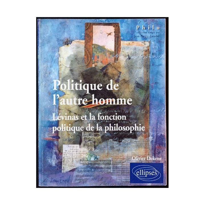 1. Politique de l'autre homme Lévinas et la fonction politique de la philosophie de Olivier Dekens aux éditions ellipses