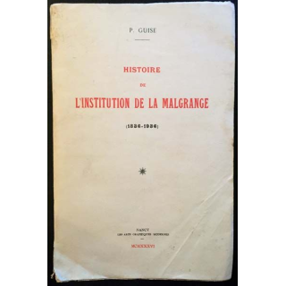 1. Histoire de l'institution de la malgrange (1836-1936) de P.Guise aux éditions Nancy 1936