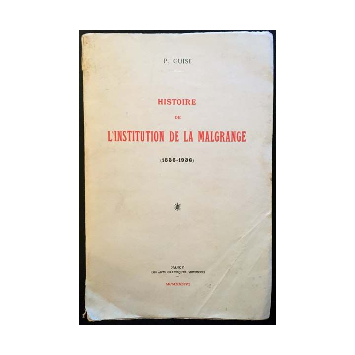 1. Histoire de l'institution de la malgrange (1836-1936) de P.Guise aux éditions Nancy 1936