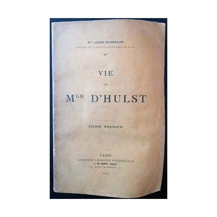 1. Vie de Mgr D'Hulst Tome Second de Mgr Alfred Baudrillart aux éditions ancienne librairie Poussielgue 1914