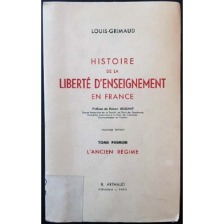 1. Histoire de la liberté d'enseignement en France Tome 1 L'ancien régime de Louis-Grimaud aux éditions B. Arthaud