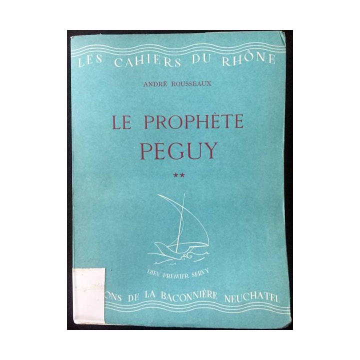 1. Le prophète Péguy (2-3ieme partie) de André Rousseaux aux éditions La baconnière 1944