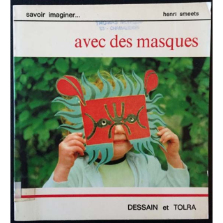1. Savoir imaginer... avec des masques de Henri Smeets aux éditions Dessain et tolra