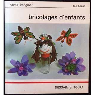 1. Savoir imaginer... bricolages d'enfants de Ton Koene aux éditions Dessain et tolra