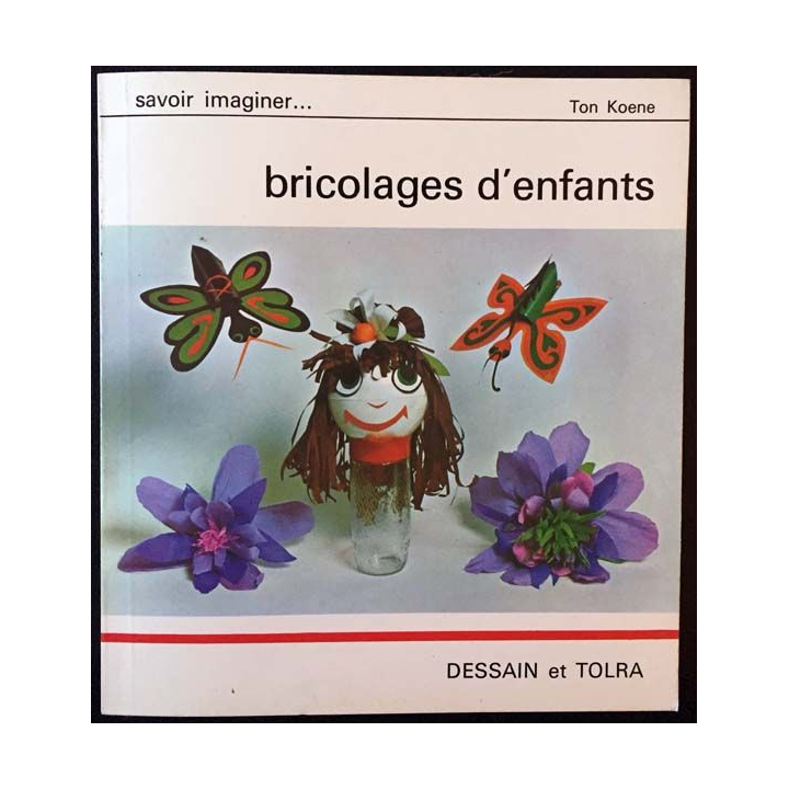 1. Savoir imaginer... bricolages d'enfants de Ton Koene aux éditions Dessain et tolra
