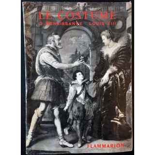 1. Le costume II - La renaissance - Le style Louis XIII de Jacques Ruppert aux éditions Flammarion 1947