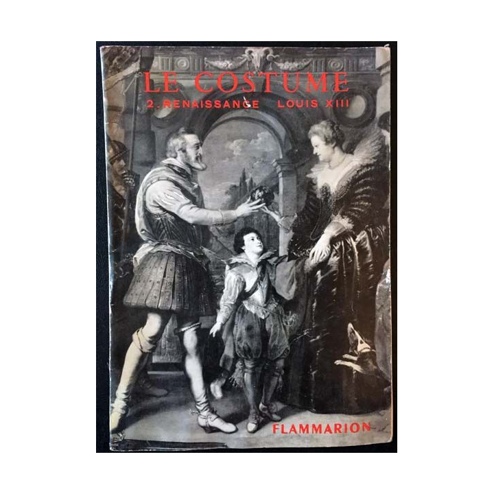 1. Le costume II - La renaissance - Le style Louis XIII de Jacques Ruppert aux éditions Flammarion 1947