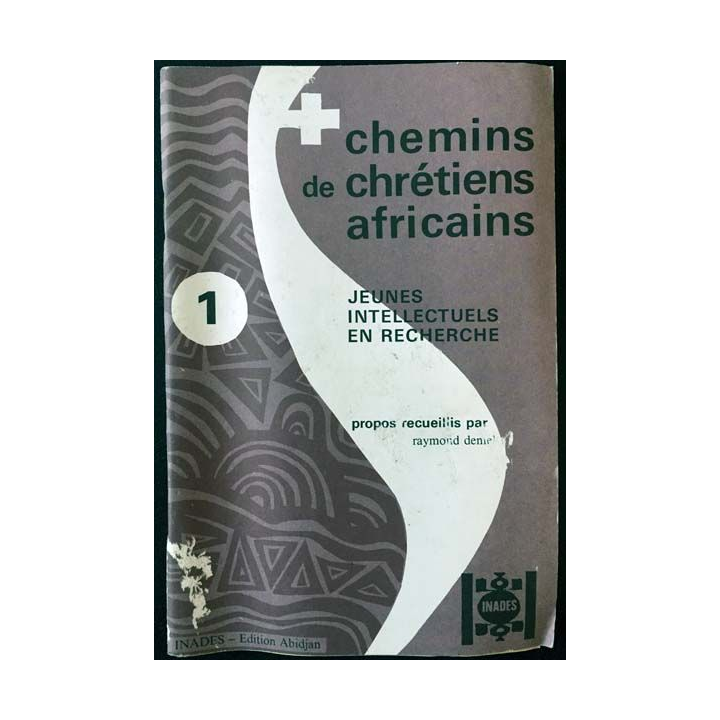 1. Chemins de chrétiens africains 1 jeunes intellectuels en recherche de Raymond Deniel aux éditions Inades