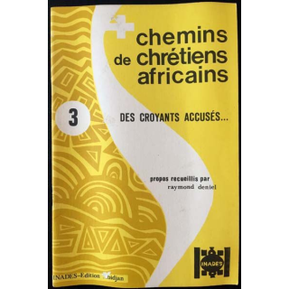 1. Chemins de chrétiens africains 3 des croyants accusés de Raymond Deniel aux éditions Inades