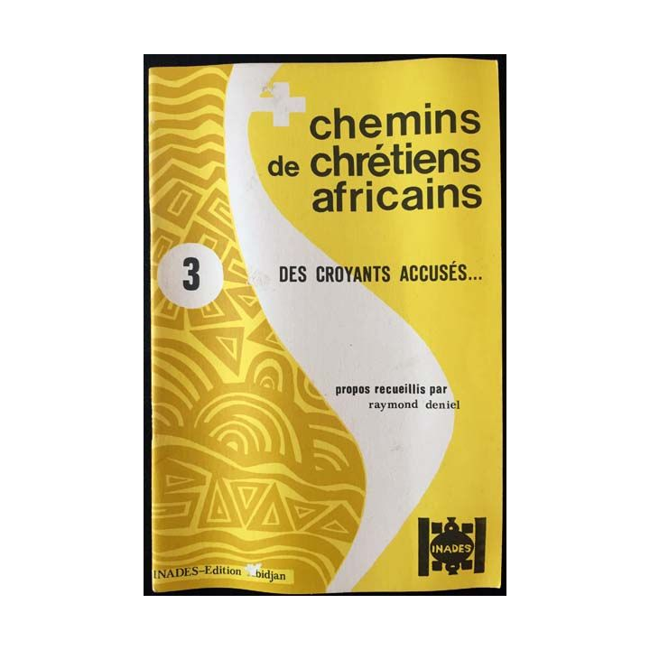 1. Chemins de chrétiens africains 3 des croyants accusés de Raymond Deniel aux éditions Inades