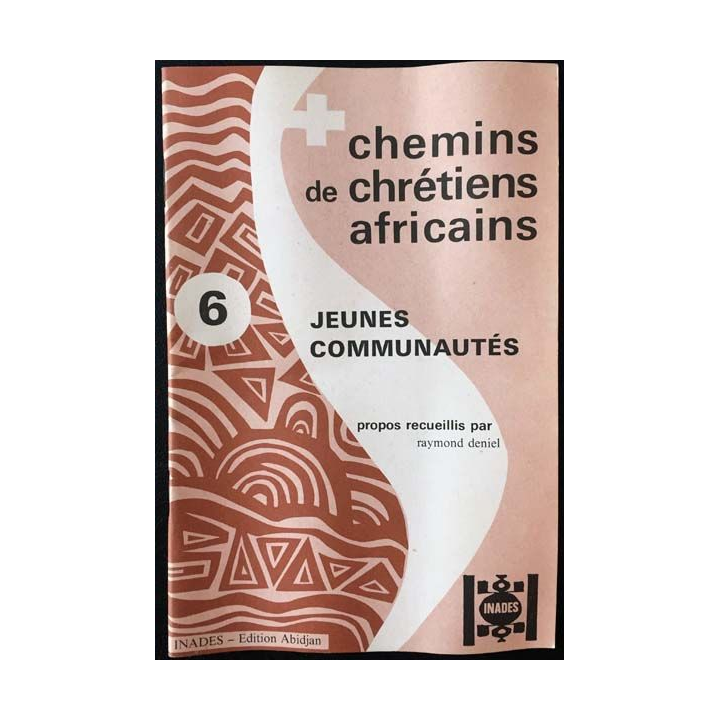 1. Chemins de chrétiens africains 6 jeunes communautés de Raymond Deniel aux éditions Inades