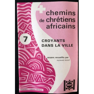 1. Chemins de chrétiens africains 7 croyants dans la ville de Raymond Deniel aux éditions Inades