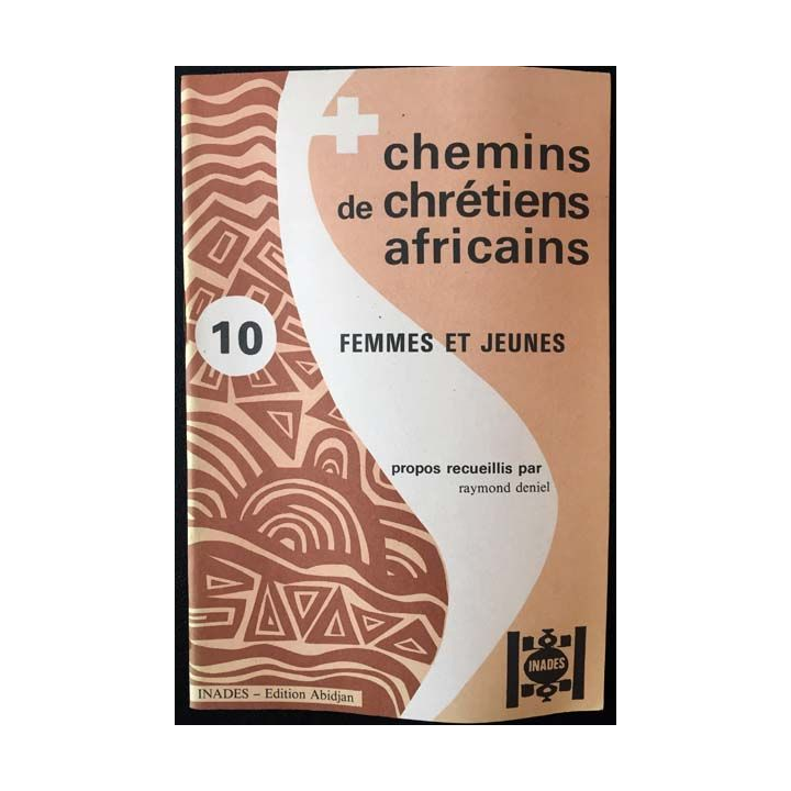 1. Chemins de chrétiens africains 10 femmes et jeunes de Raymond Deniel aux éditions Inades