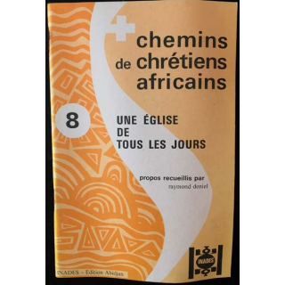 1. Chemins de chrétiens africains 8 une église de tous les jours de Raymond Deniel aux éditions Inades