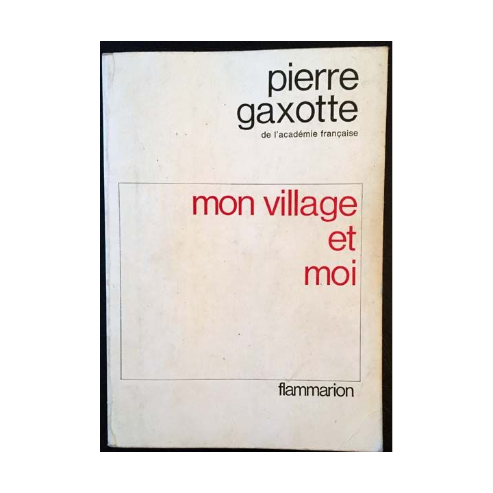 1. Mon village et moi de Pierre Gaxotte aux éditions Flammarion