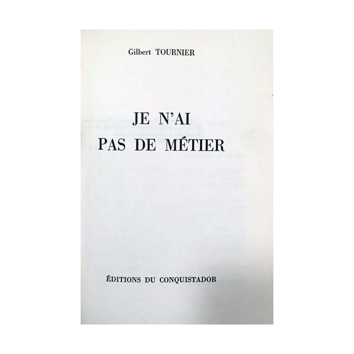 1. Je n'ai pas de métier de Gilbert Tournier aux éditions du Conquistador