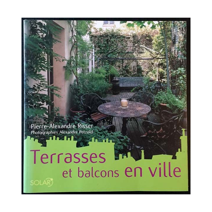 1. Terrasses et balcons en ville de Pierre-Alexandre Risser aux éditions Solar