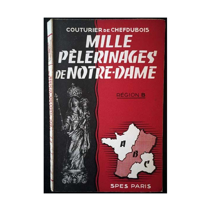 1. Mille pèlerinages de Notre-Dame Région B de Couturier de Chefdubois aux éditions Spes