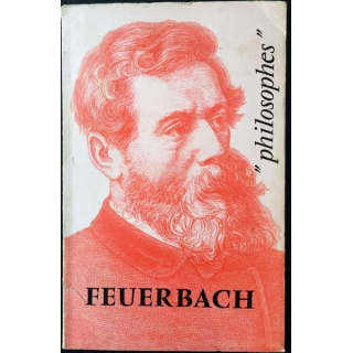 1. Feuerbach sa vie, son oeuvre avec un exposé de sa philosophie de Henri Arvon