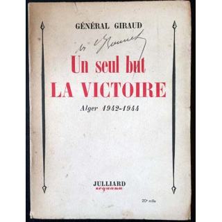 1. Un seul but la victoire Alger 1942-1944 de Général Giraud aux éditions Julliard 1949