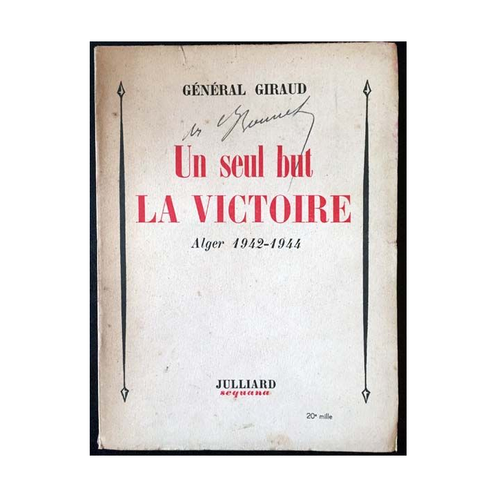 1. Un seul but la victoire Alger 1942-1944 de Général Giraud aux éditions Julliard 1949