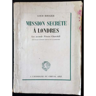 1. Mission secrète à Londres - Les accords Pétain-Churchill de Louis Rougier aux éditions du Cheval ailé
