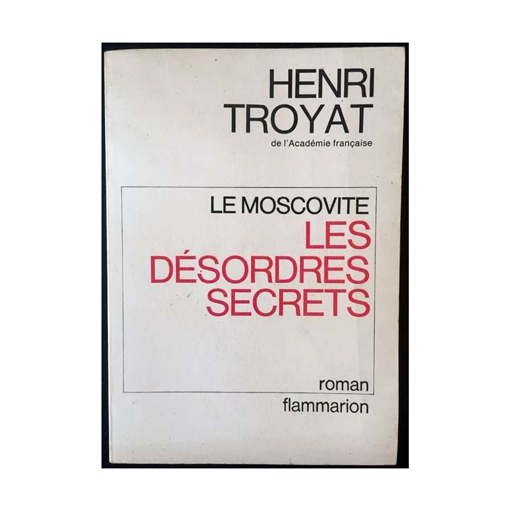 1. Le moscovite - Les désordres secret de Henri Troyat aux éditions Flammarion