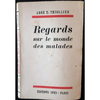 1. Regards sur le monde des malades de Abbé T. Thiollier aux éditions SPES - Paris